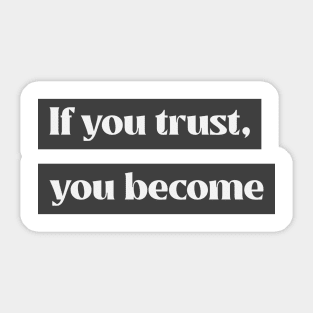 If you trust, you become Sticker